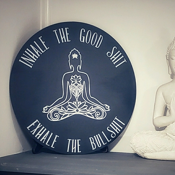 Inhale the good Shit exhale the bullshit wood